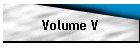 Volume V